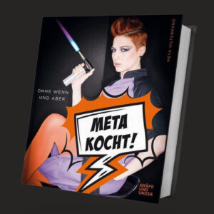 Meta Kocht! Ohne Wenn und Aber